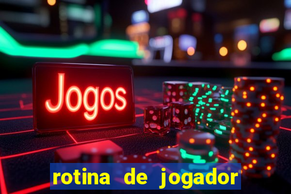 rotina de jogador de futebol